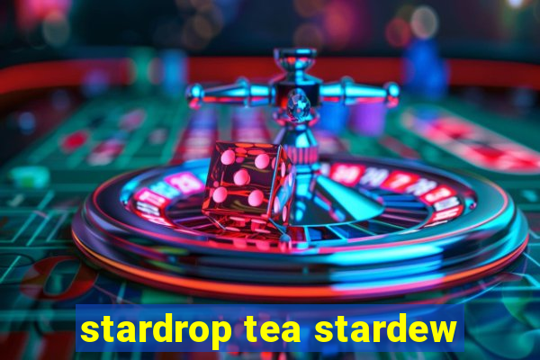 stardrop tea stardew